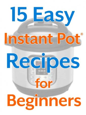 15 Easy Instant Pot Recipes for Beginners title with picture of pressure cooker