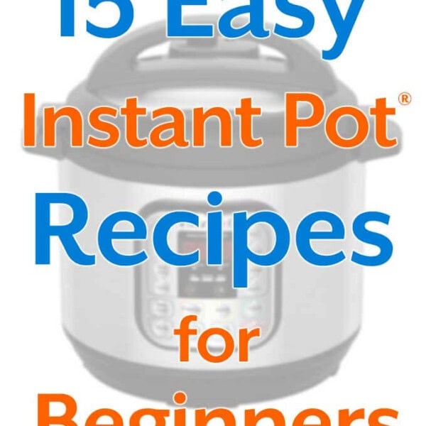 15 Easy Instant Pot Recipes for Beginners title with picture of pressure cooker