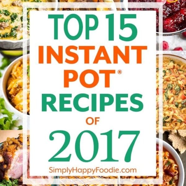 The Top 15 Instant Pot Recipes of 2017 by simply happy foodie title with nine images of dishes