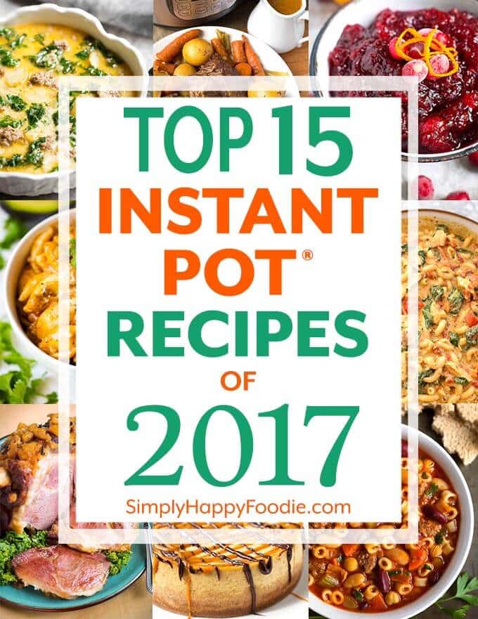 The Top 15 Instant Pot Recipes of 2017 by simply happy foodie title with nine images of dishes