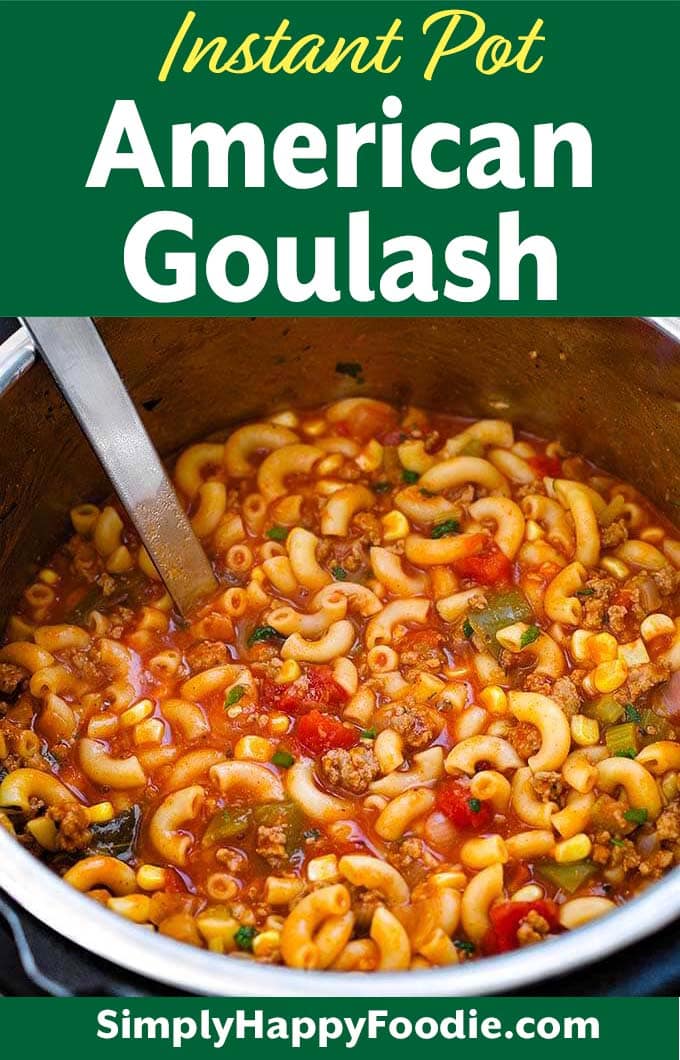 Instant Pot American Goulash with title and simply happy foodie.com logo