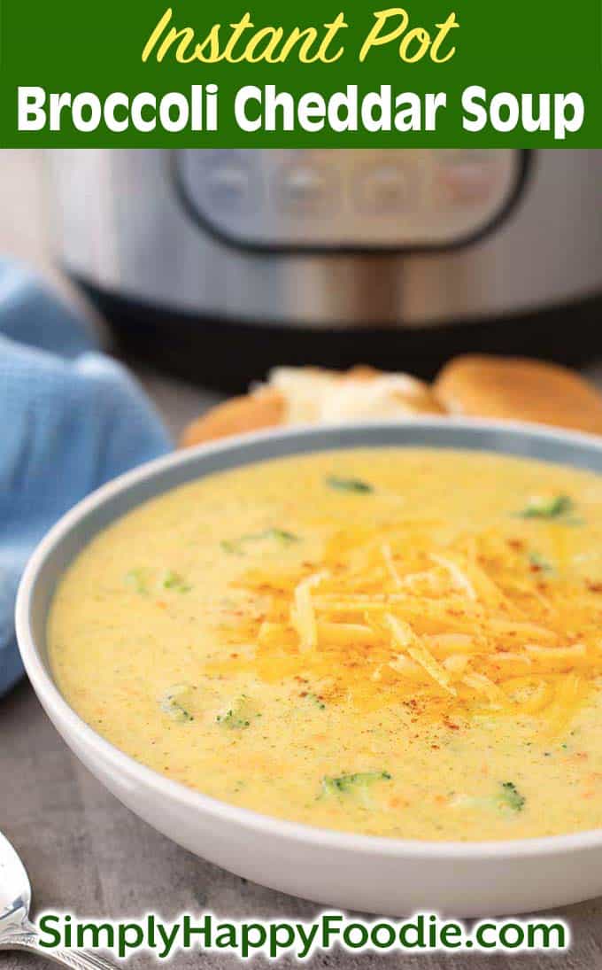 Instant Pot Broccoli Cheddar Soup in white bowl with title and simply happy foodie.com logo