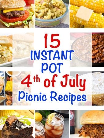 15 Instant Pot Fourth of July Picnic Recipes title graphic with ten images of recipes