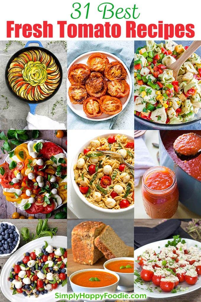 31 best fresh tomato recipes title with 9 images of tomatoe dishes along with simply happy foodie.com logo