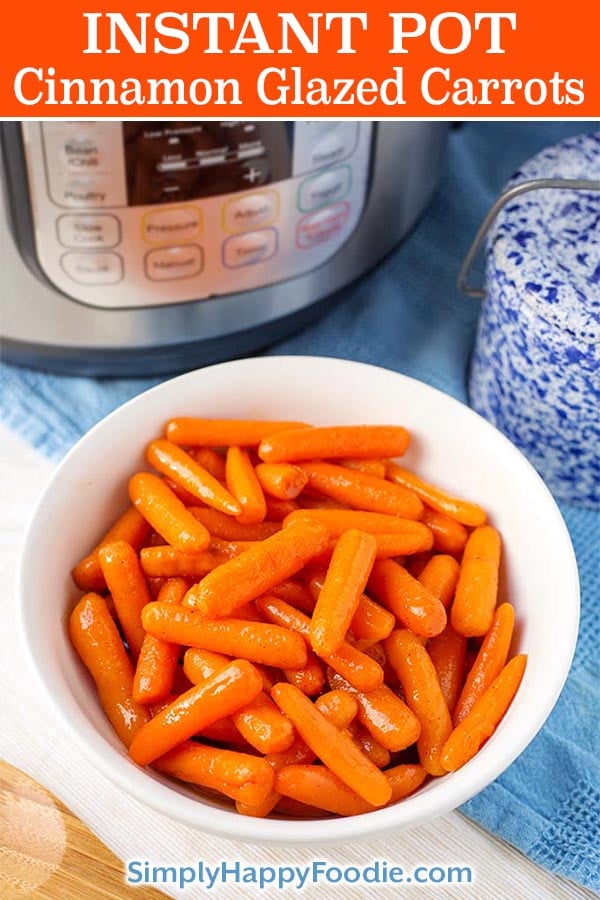 Instant Pot Cinnamon Glazed Carrots with the recipe title and simply happy foodie.com logo