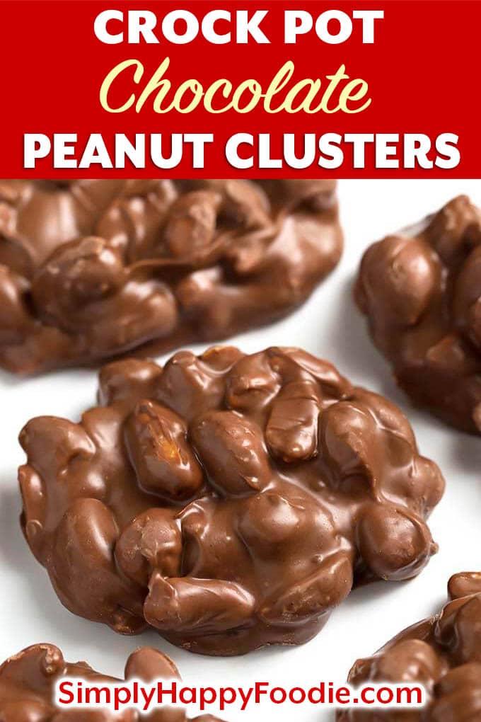 Crock Pot Chocolate Peanut Clusters candy with the recipe title and Simply Happy Foodie.com logo