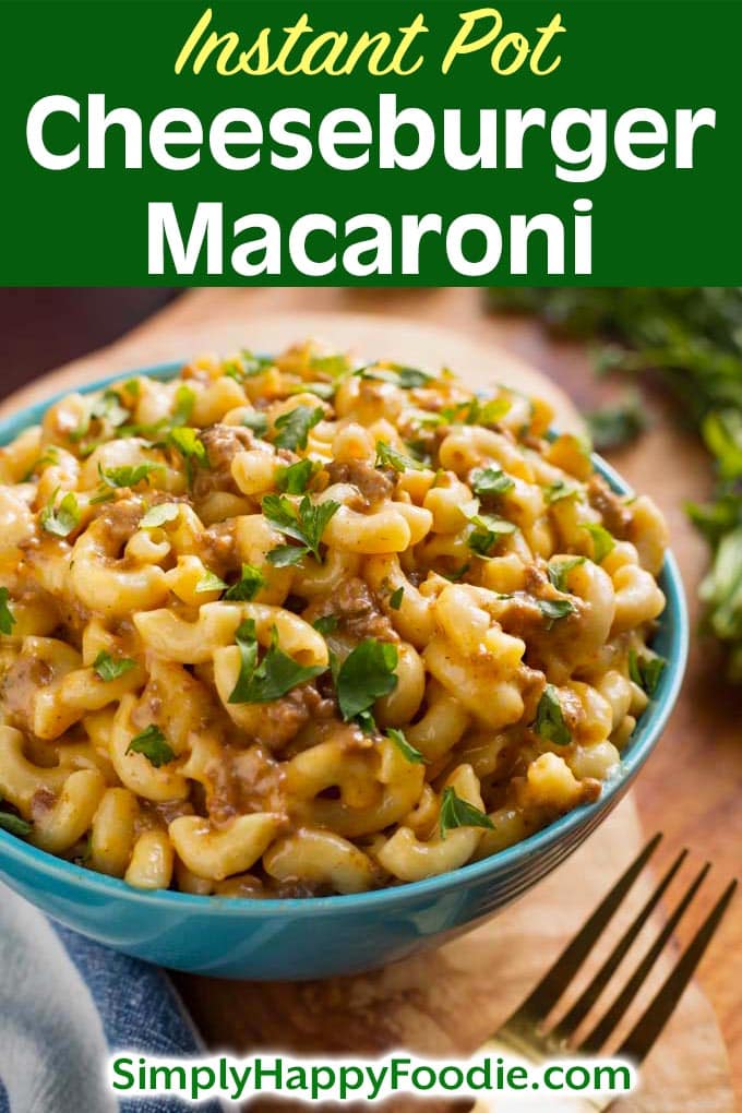 Instant Pot Cheeseburger Macaroni with recipe title and Simply Happy Foodie.com logo