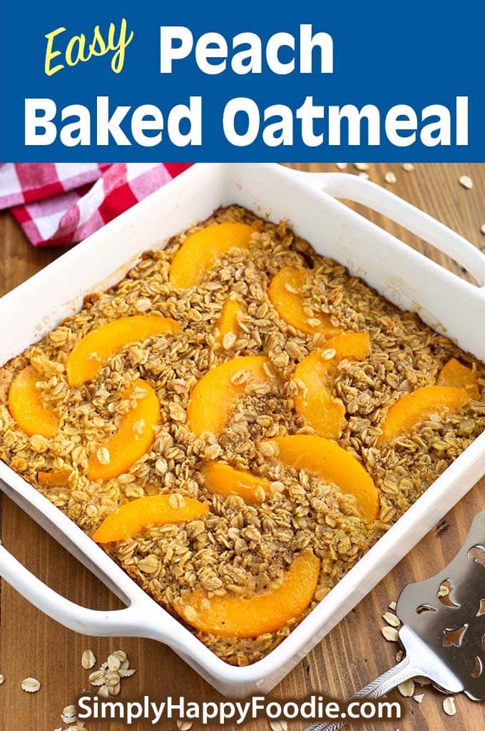 Easy Peach Baked Oatmeal with recipe title and Simply Happy Foodie.com logo