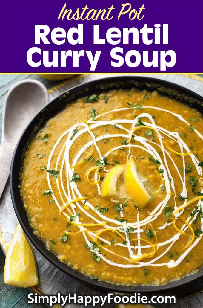 Instant Pot Red Lentil Curry Soup with recipe title and Simply Happy Foodie.com logo