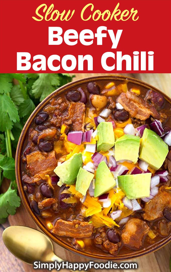 Slow Cooker Beefy Bacon Chili with recipe title and Simply Happy Foodie.com logo