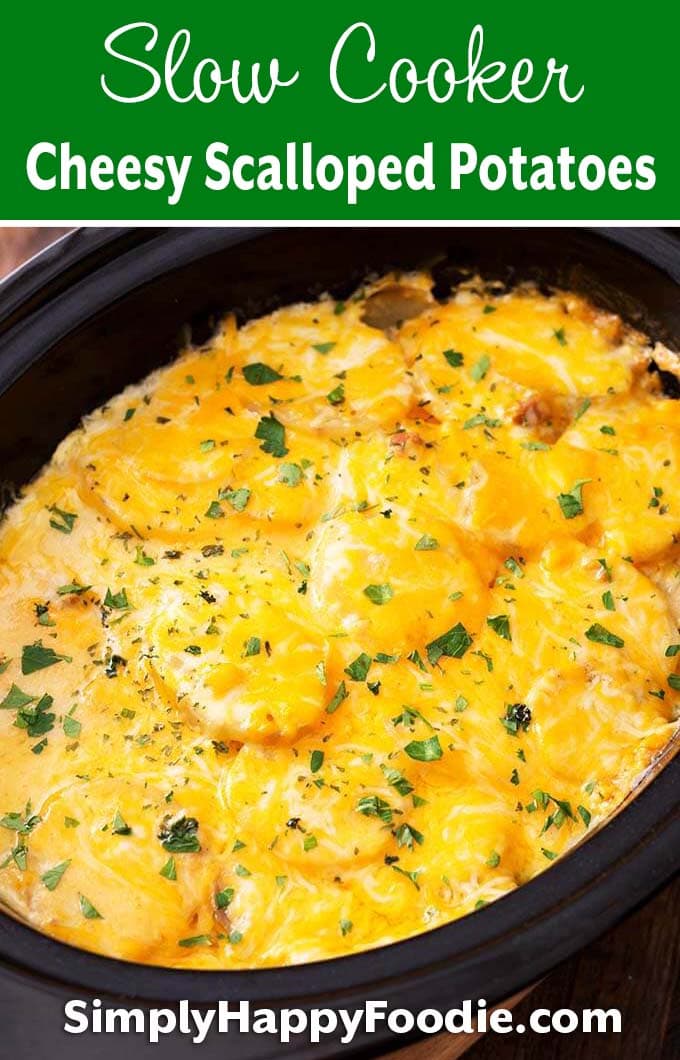 Slow Cooker Cheesy Scalloped Potatoes with recipe title and Simply Happy Foodie.com logo