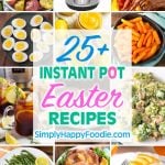 Graphic showing collage of 12 images for the title of the 25 plus instant pot Easter recipes