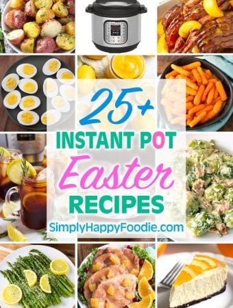 Graphic showing collage of 12 images for the title of the 25 plus instant pot Easter recipes