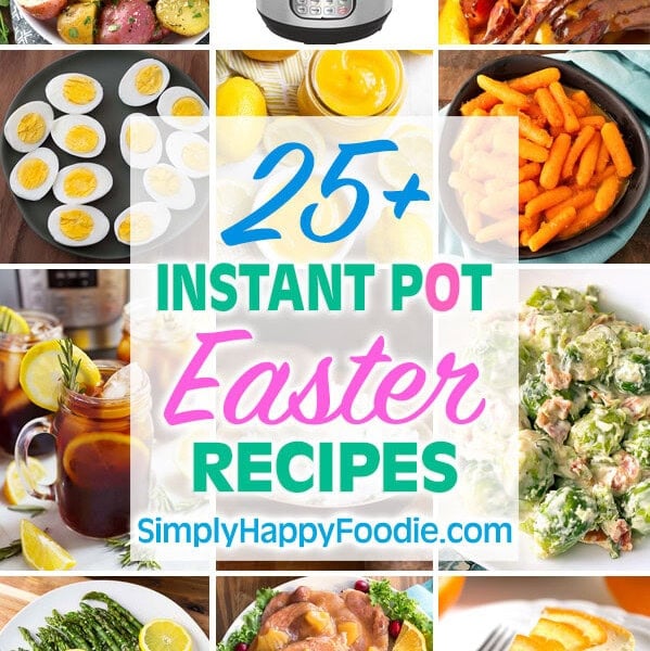 Graphic showing collage of 12 images for the title of the 25 plus instant pot Easter recipes