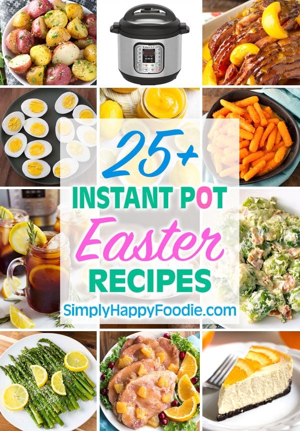 Graphic showing collage of 12 images for the title of the 25 plus instant pot Easter recipes