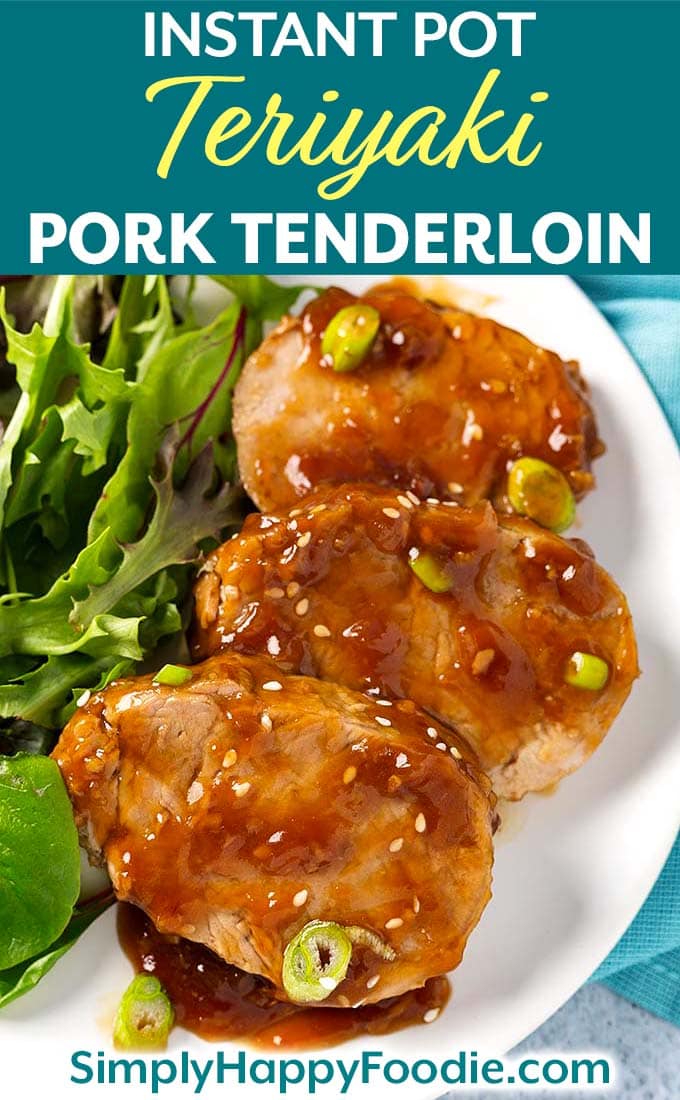Instant Pot Teriyaki Pork Tenderloin with leafy green vegetables as well as title and Simply Happy Foodie.com logo