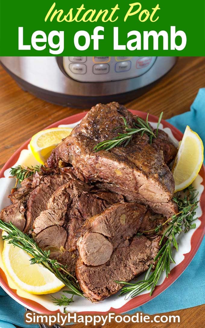 Instant Pot Leg of Lamb in front of pressure cooker as well as the title and Simply Happy Foodie.com logo