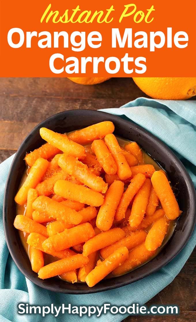 Instant Pot Orange Maple Carrots in black bowl as well as the title and Simply Happy Foodie.com logo