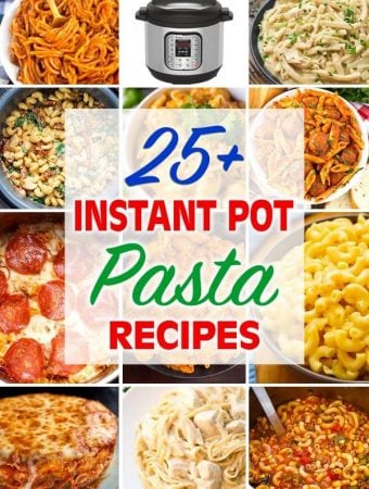 Title graphic for 25 plus Instant Pot Pasta Recipes showing 12 images of different pasta dishes