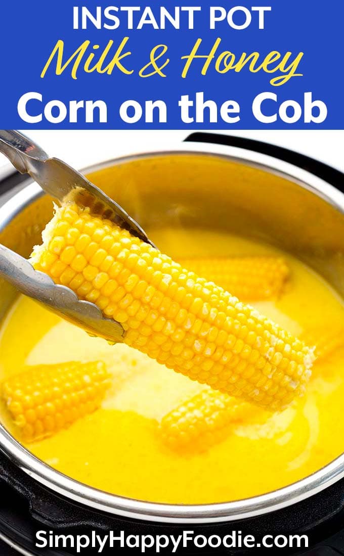Instant Pot Milk and Honey Corn on the Cob as well as title and Simply Happy Foodie.com logo