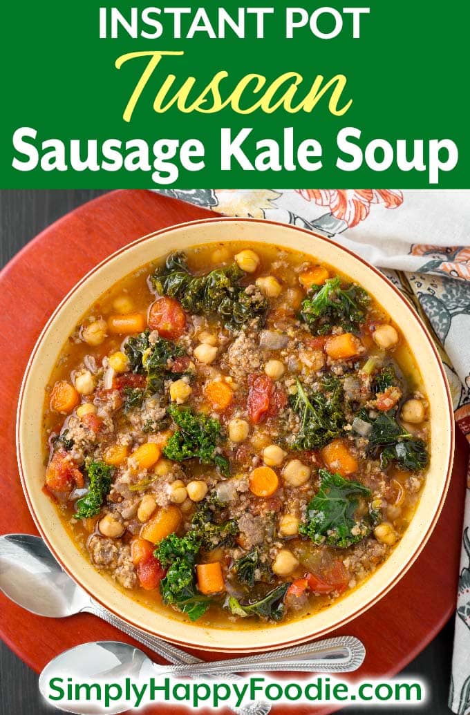 Instant Pot Tuscan Sausage Kale Soup in brown bowl on wooden board as well as title and Simply Happy Foodie.com logo