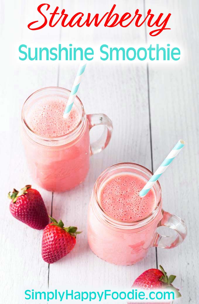 Two Strawberry Sunshine Smoothies with title and Simply Happy Foodie.com logo