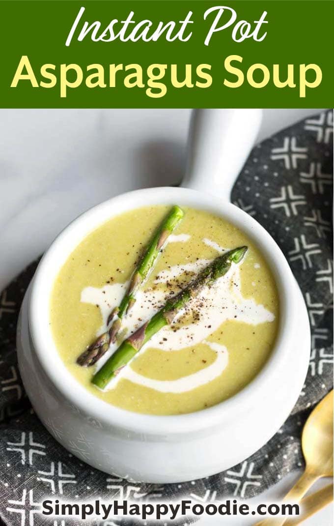 Instant Pot Asparagus Soup in white bowl as well as title and Simply Happy Foodie.com logo