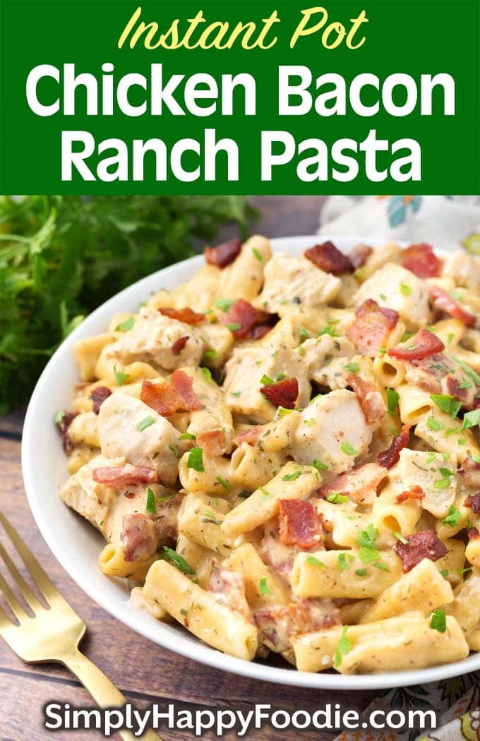 Instant Pot Chicken Bacon Ranch Pasta with title and simply happy foodie logo