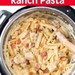 Instant Pot Chicken Bacon Ranch Pasta