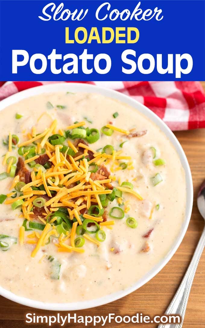 Slow Cooker Loaded Potato Soup in a white bowl as well as the title and Simply Happy Foodie.com logo