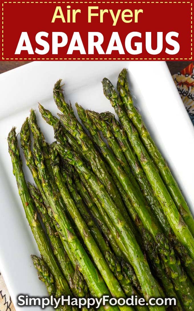 Air Fryer Asparagus on white dish with title and Simply Happy Foodie dot com logo