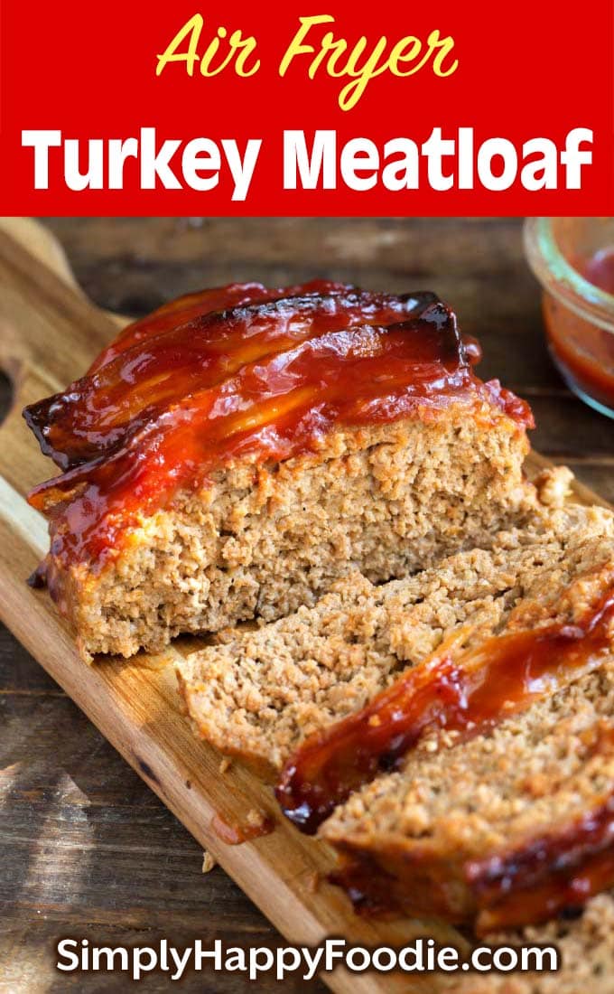 Air Fryer Turkey Meatloaf on wooden board with title and Simply Happy Foodie.com logo