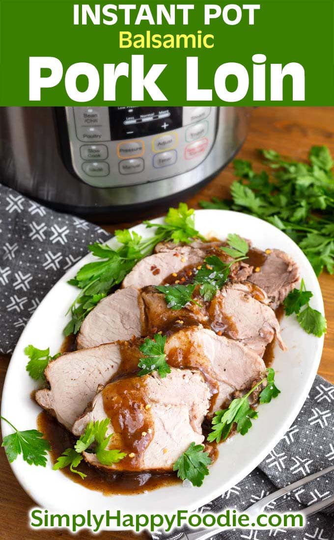 Instant Pot Balsamic Pork Loin Roast with the recipe title and Simply Happy Foodie.com logo