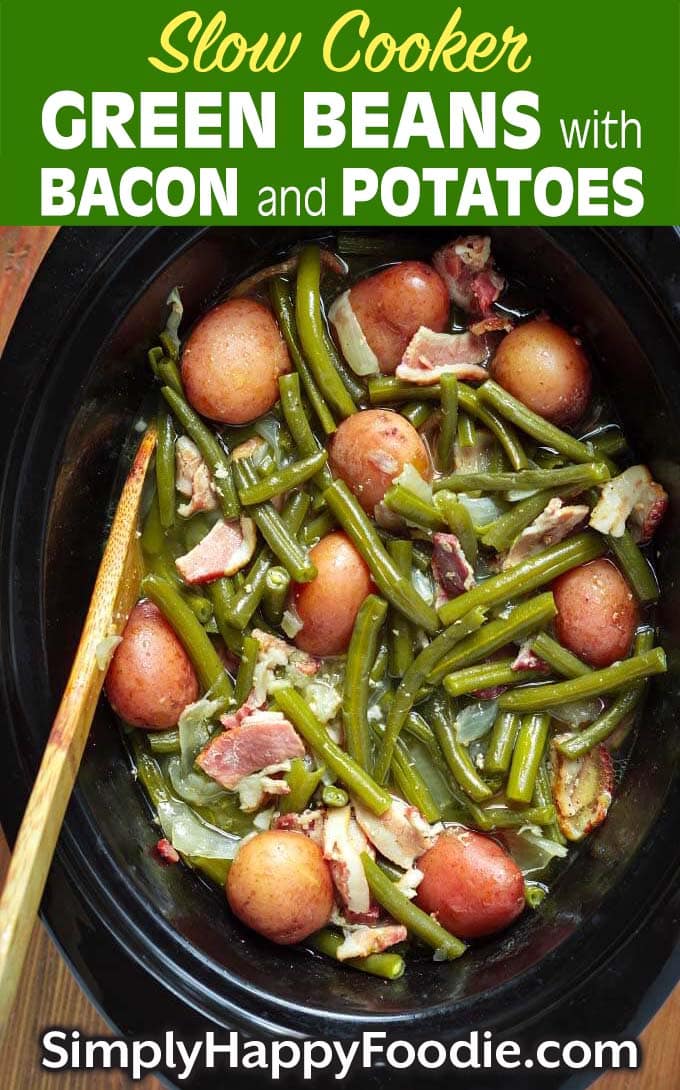 Slow Cooker Green Beans with Bacon and Potatoes with title and simply happy foodie.com logo