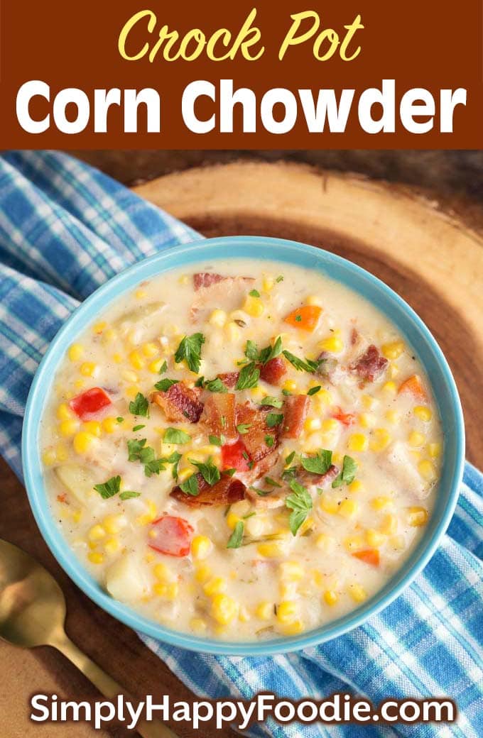 Slow Cooker Corn Chowder in blue bowl as well as title and Simply Happy Foodie.com logo