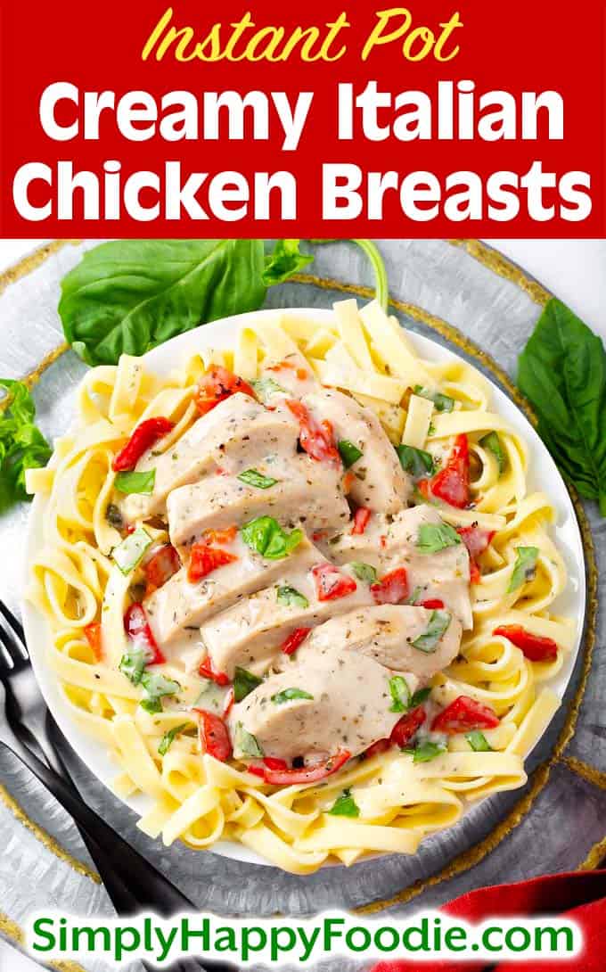 Instant Pot Creamy Italian Chicken Breasts over noodles on white plate with title and Simply Happy Foodie.com logo