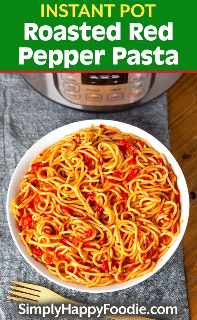 Instant Pot Roasted Red Pepper Pasta in white bowl with title and simply happie foodie.com logo