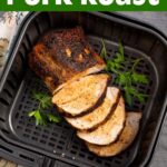 Air Fryer Pork Loin Roast