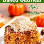 Make-Ahead Pumpkin Baked Oatmeal - overnight oats that are baked